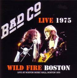 Bad Company : Wild Fire Boston '75